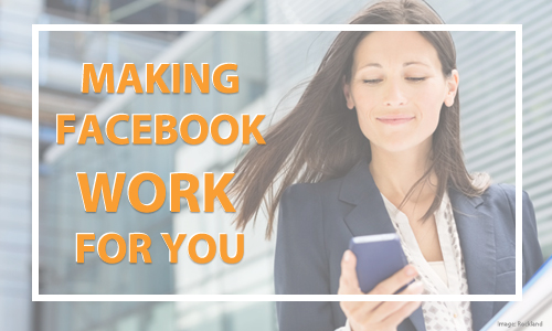 Making Facebook Work for you & your business.